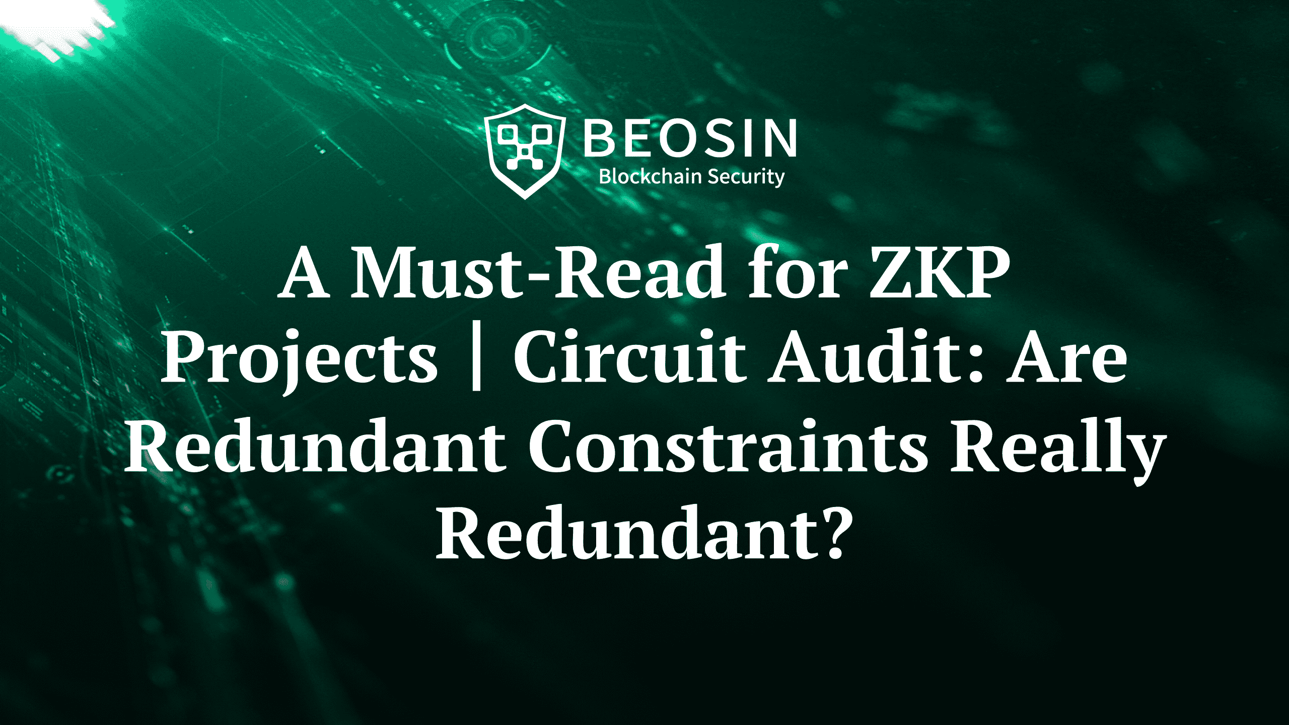 A Must-Read for ZKP Projects｜Circuit Audit: Are Redundant Constraints Really Redundant?
